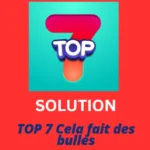 Solution Top 7 Cela fait des bulles